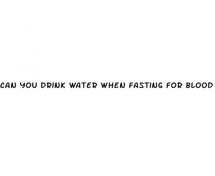 can you drink water when fasting for blood sugar test