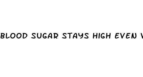 blood sugar stays high even with insulin