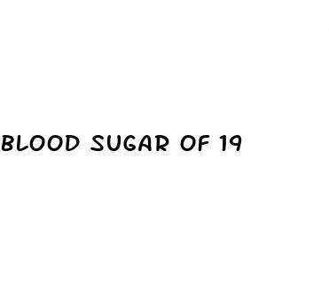 blood sugar of 19