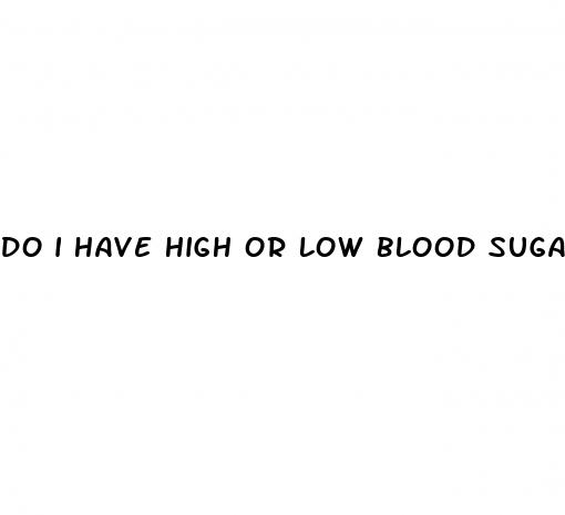 do i have high or low blood sugar