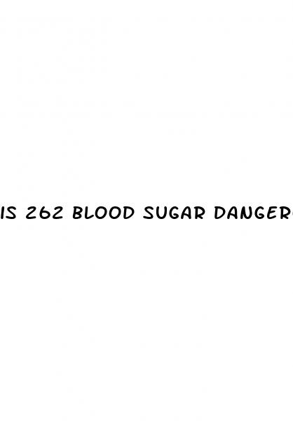 is 262 blood sugar dangerous