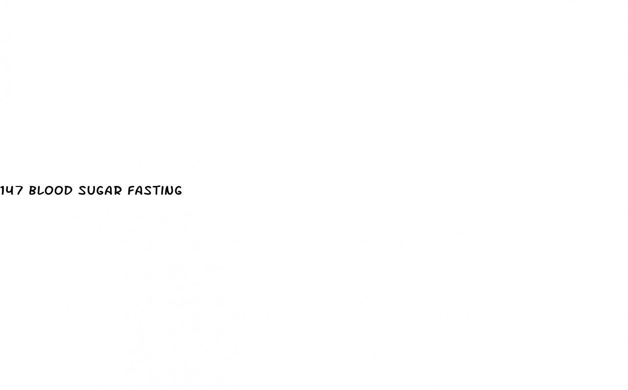 147 blood sugar fasting