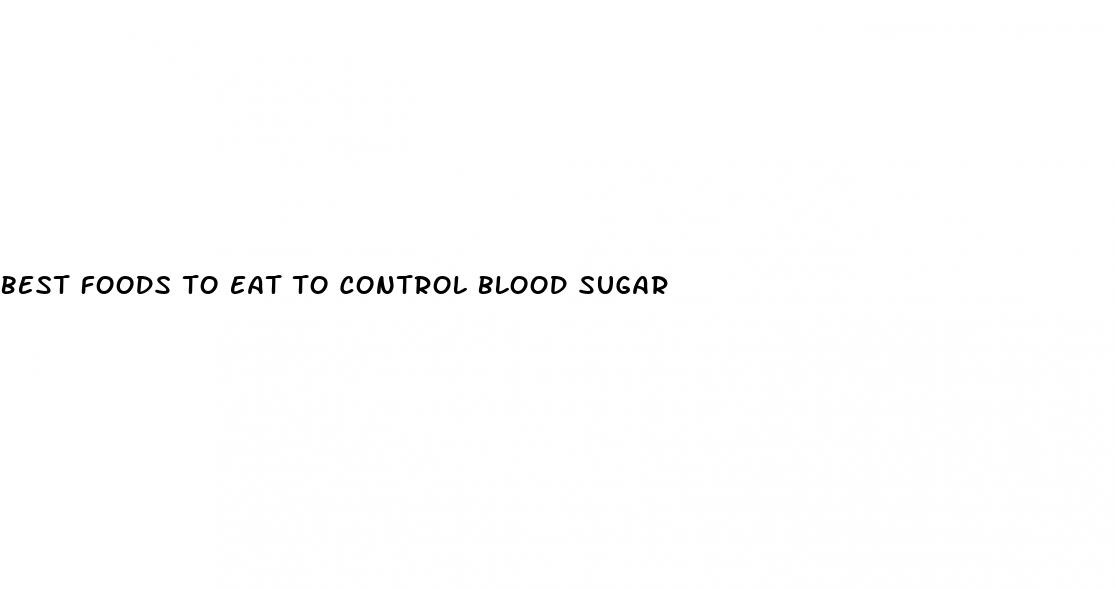 best foods to eat to control blood sugar