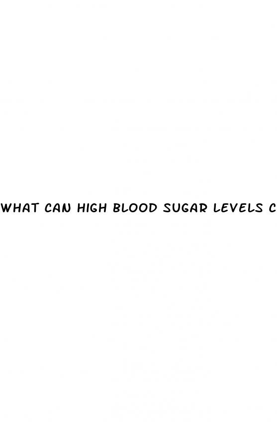 what can high blood sugar levels cause