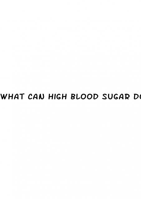 what can high blood sugar do to you