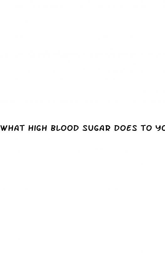 what high blood sugar does to your body