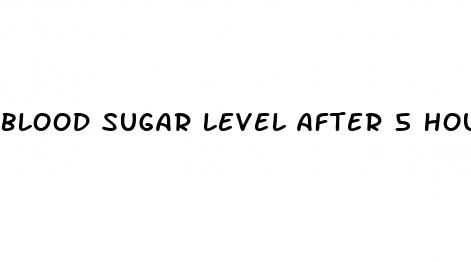 blood sugar level after 5 hours of meal