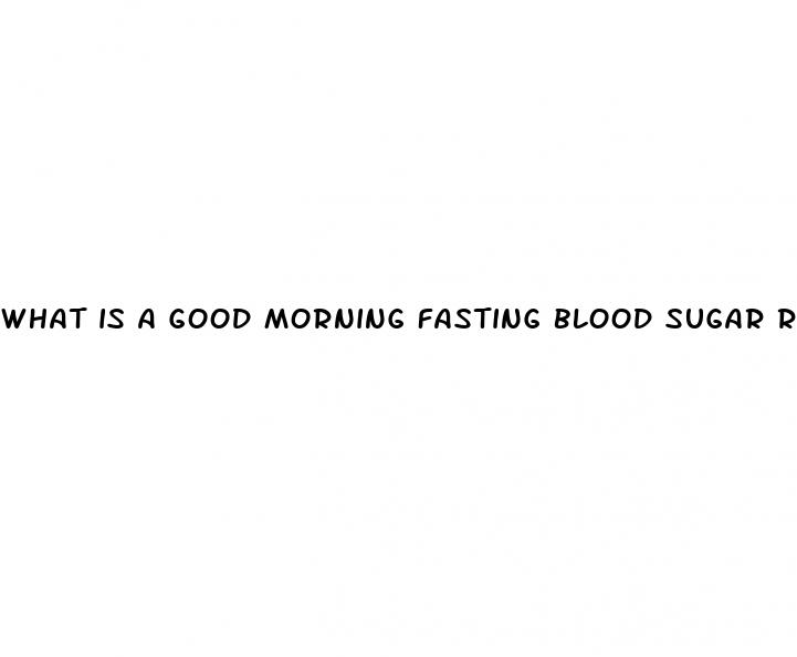 what is a good morning fasting blood sugar reading