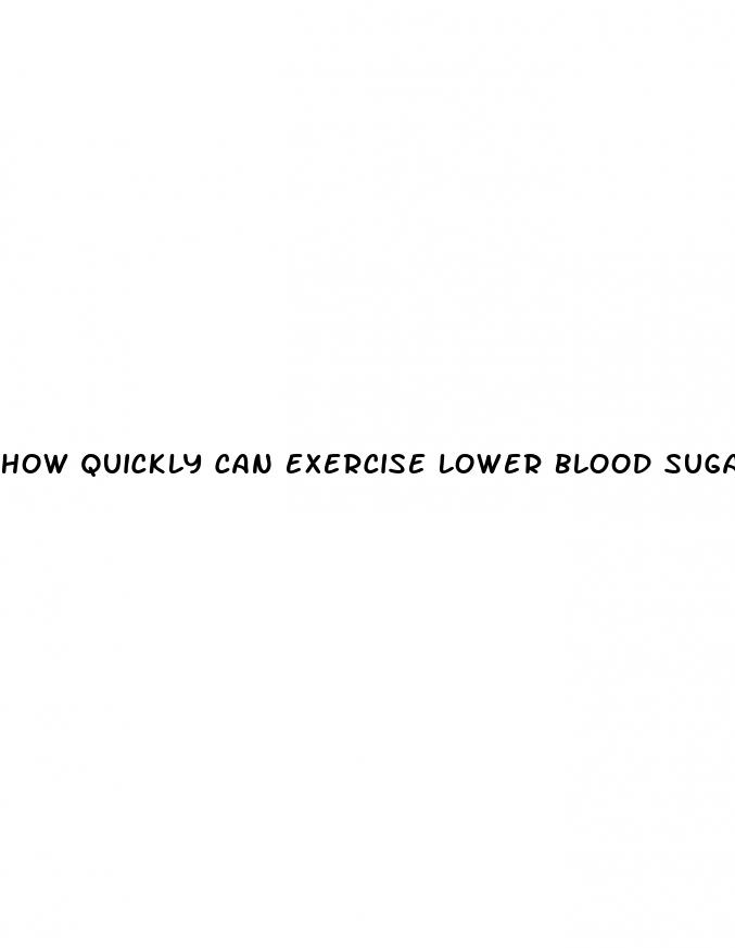 how quickly can exercise lower blood sugar
