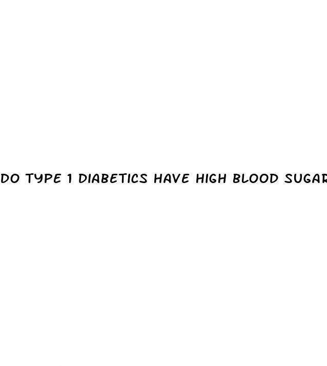 do type 1 diabetics have high blood sugar
