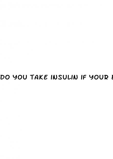 do you take insulin if your blood sugar is low