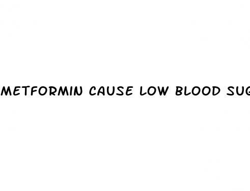 metformin cause low blood sugar