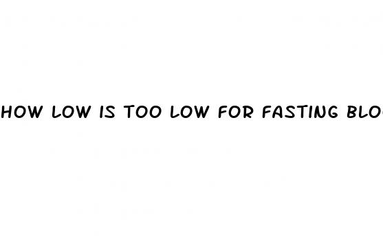 how low is too low for fasting blood sugar