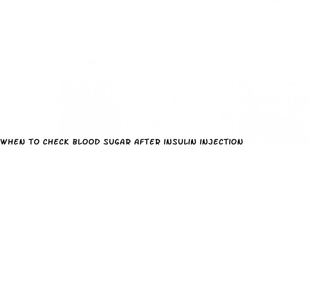 when to check blood sugar after insulin injection