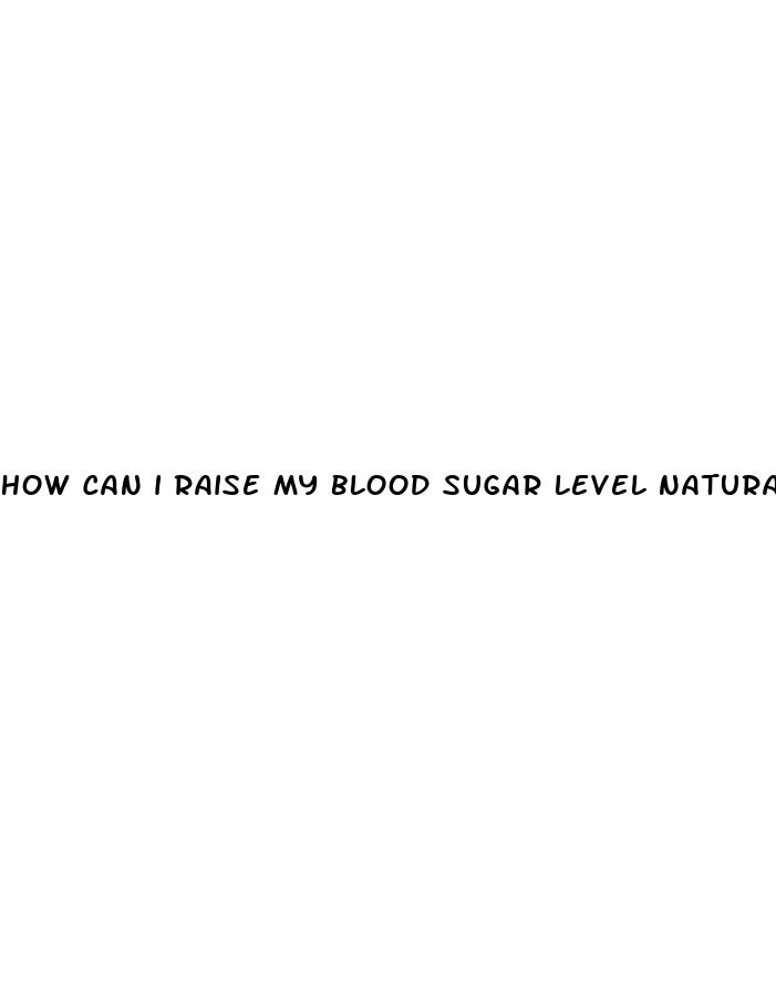 how can i raise my blood sugar level naturally