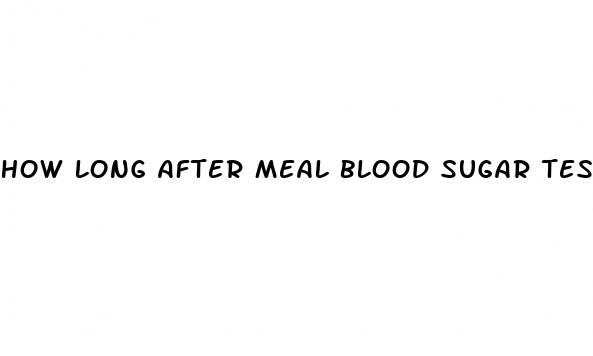 how long after meal blood sugar test