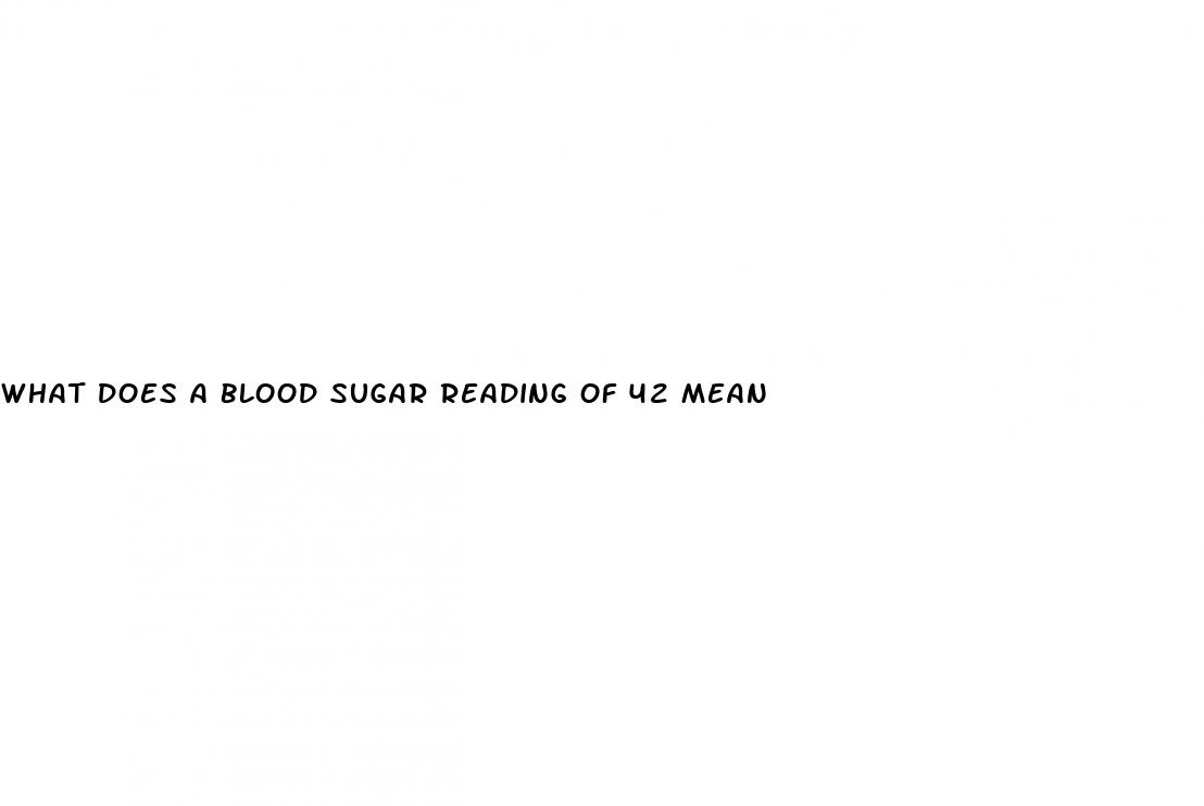 what does a blood sugar reading of 42 mean