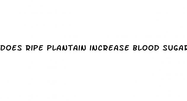 does ripe plantain increase blood sugar
