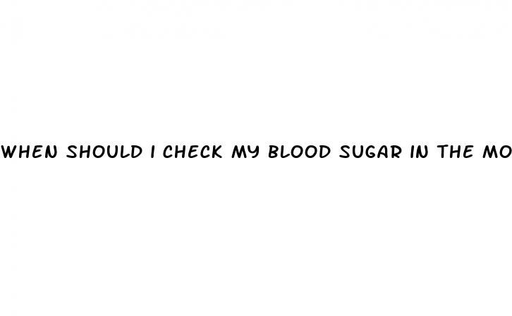 when should i check my blood sugar in the morning