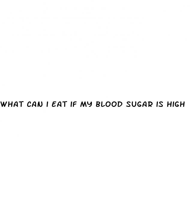 what can i eat if my blood sugar is high