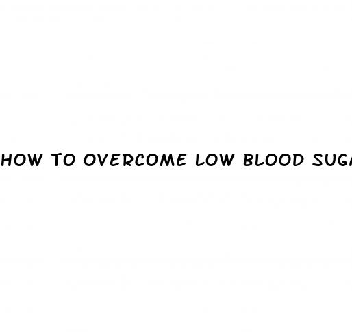 how to overcome low blood sugar