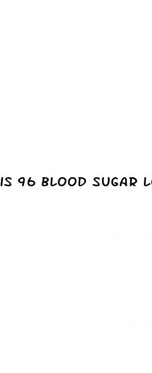 is 96 blood sugar low