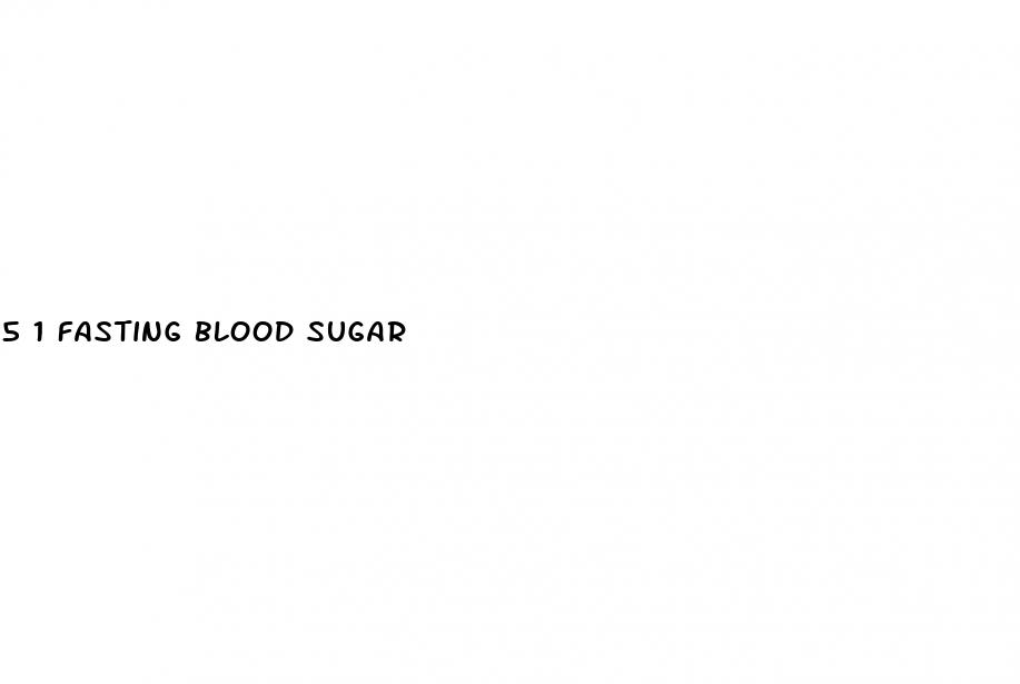5 1 fasting blood sugar