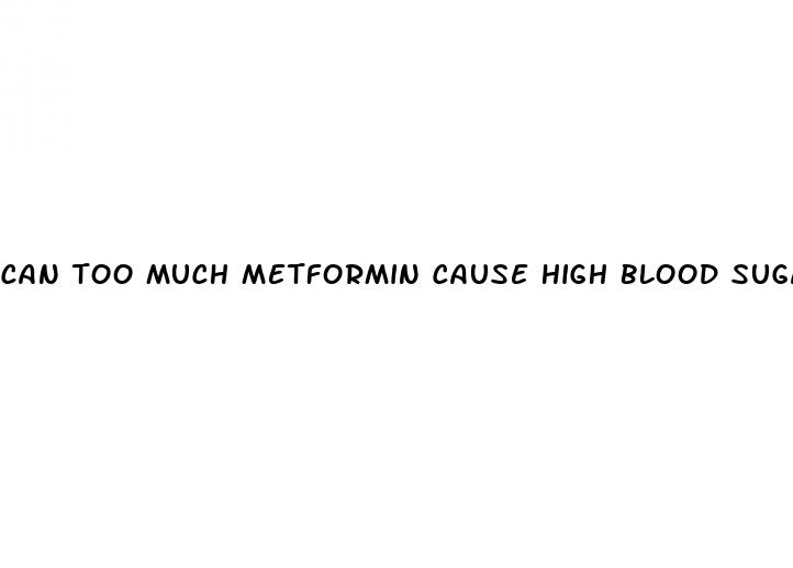 can too much metformin cause high blood sugar