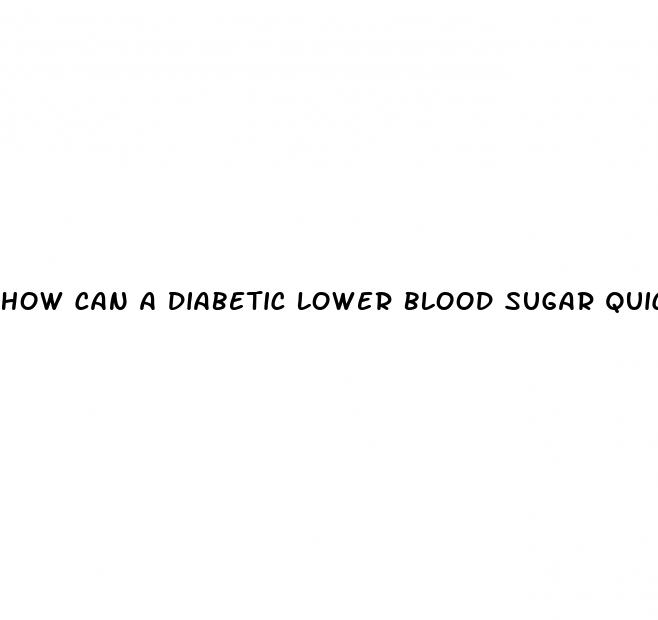 how can a diabetic lower blood sugar quickly