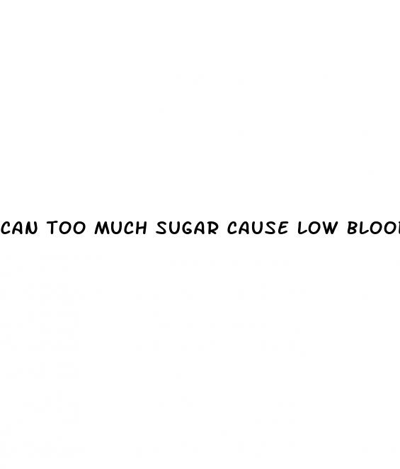 can too much sugar cause low blood sugar