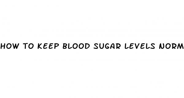 how to keep blood sugar levels normal