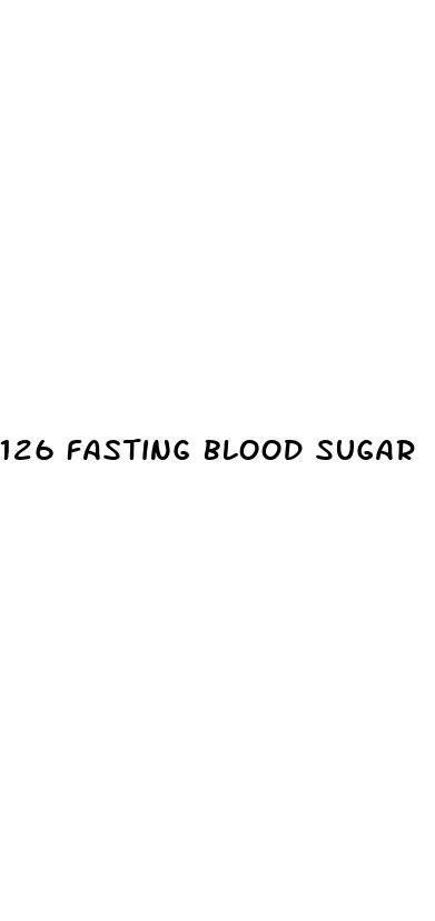 126 fasting blood sugar
