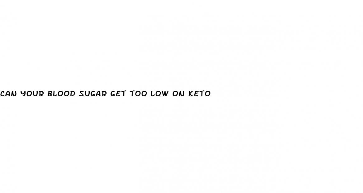 can your blood sugar get too low on keto