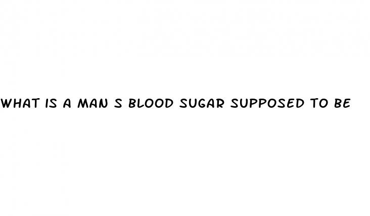 what is a man s blood sugar supposed to be