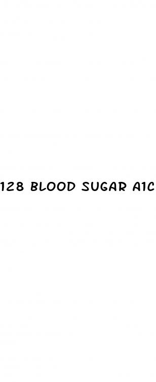 128 blood sugar a1c
