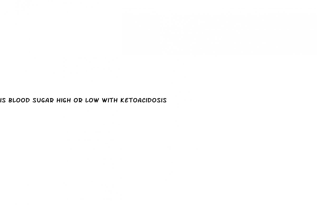 is blood sugar high or low with ketoacidosis