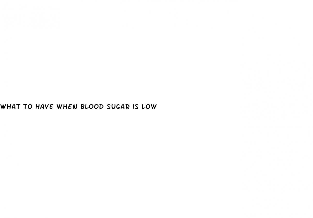 what to have when blood sugar is low