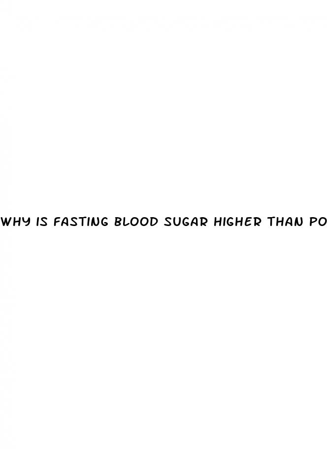 why is fasting blood sugar higher than postprandial