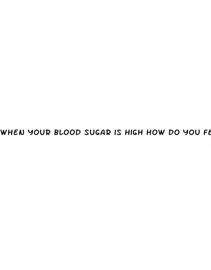 when your blood sugar is high how do you feel