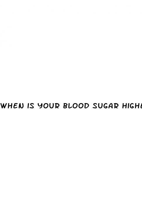 when is your blood sugar highest