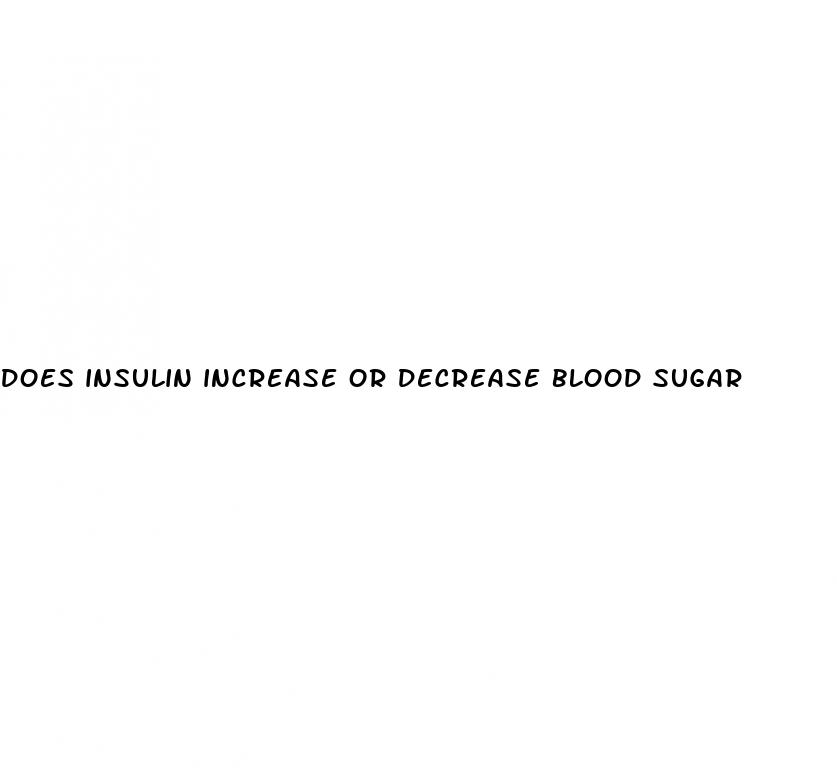 does insulin increase or decrease blood sugar