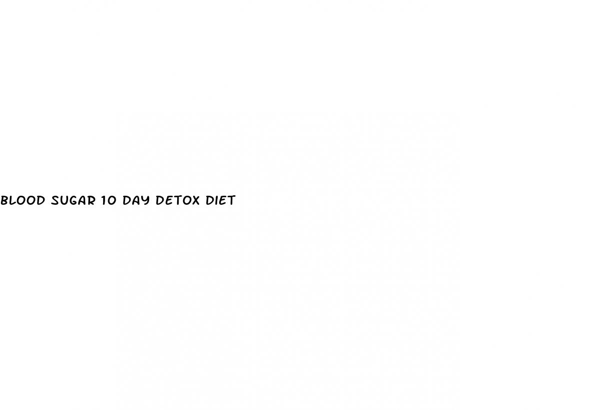 blood sugar 10 day detox diet