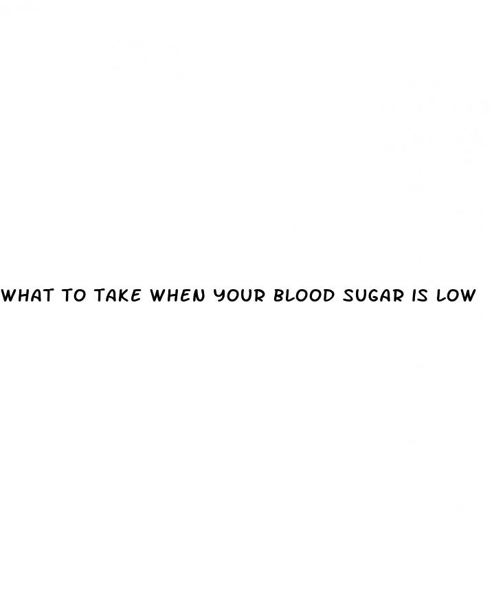 what to take when your blood sugar is low