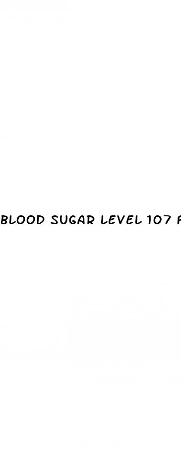 blood sugar level 107 fasting