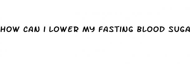 how can i lower my fasting blood sugar naturally