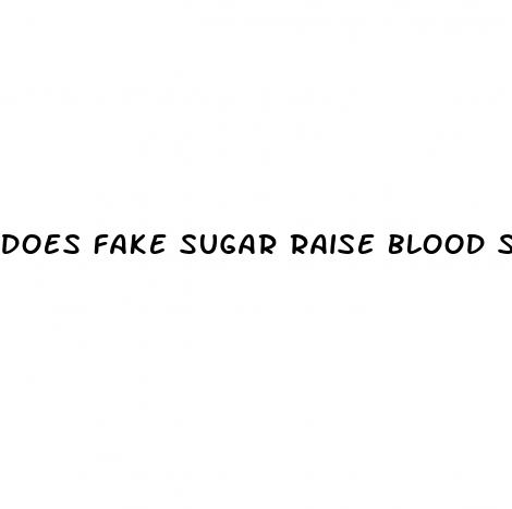 does fake sugar raise blood sugar