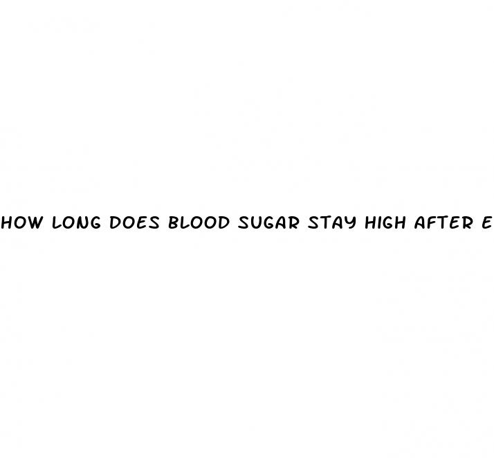 how long does blood sugar stay high after eating