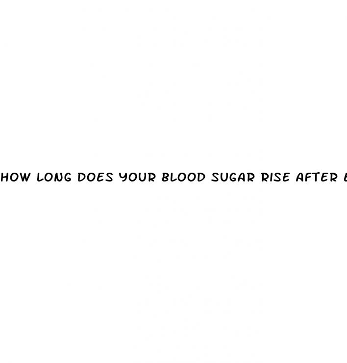 how long does your blood sugar rise after eating