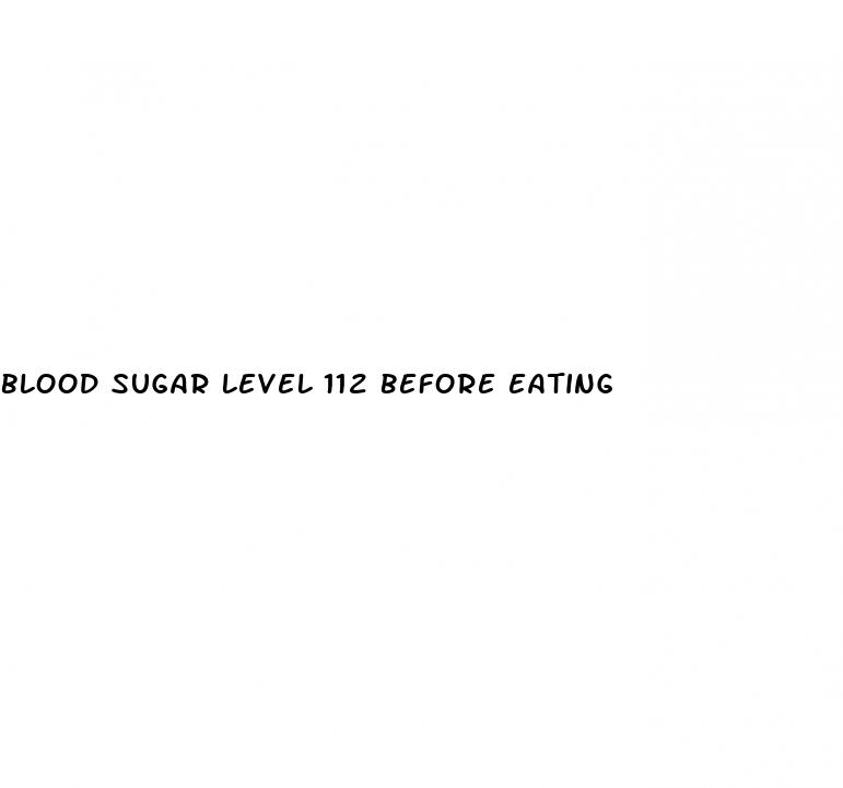 blood sugar level 112 before eating
