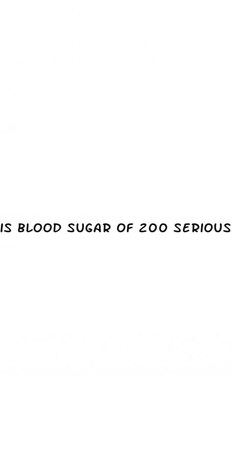 is blood sugar of 200 serious